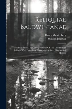 [预订]Reliquiae Baldwinianae: Selections From The Correspondence Of The Late William Baldwin With Occasion 9781020952685