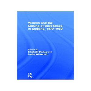 预订 Women and the Making of Built Space in England, 1870–1950