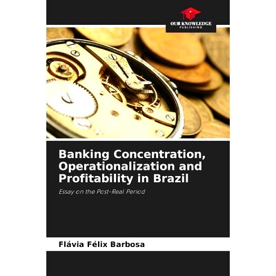 预订 Banking Concentration, Operationalization and Profitability in Brazil: Essay on the Post-Real Period 巴西銀行業集中