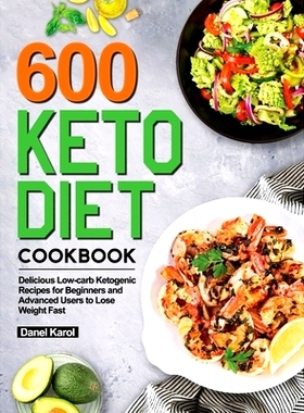 预订 600 Keto Diet Cookbook: Delicious Low-carb Ketogenic Recipes for Beginners and Advanced Users to Lose Weight Fast
