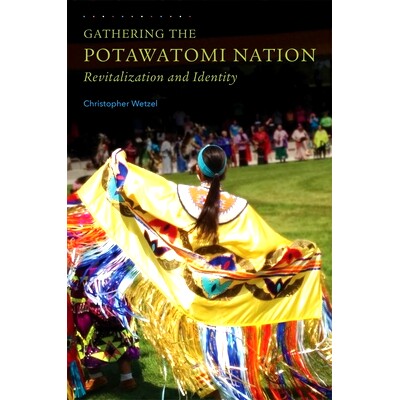 预订 Gathering the Potawatomi Nation: Revitalization and Identity 收集波塔瓦托国家：振兴和认同: 9780806146928