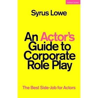 预订 An Actor’s Guide to Corporate Role Play: The Best Side-Job for Actors 演员的企业角色扮演指南：演员*的副业: 9781350