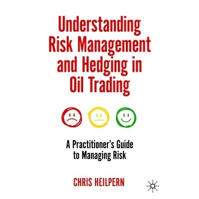 预订 Understanding Risk Management and Hedging in Oil Trading: A Practitioner’s Guide to Managing Risk 解读石油交易中的