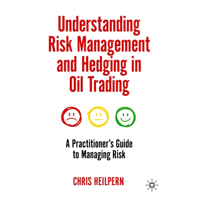 预订 Understanding Risk Management and Hedging in Oil Trading: A Practitioner’s Guide to Managing Risk 解读石油交易中的