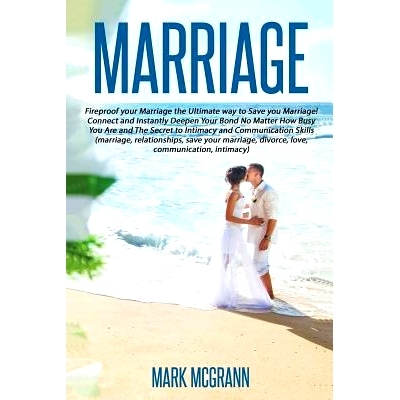 预订 Marriage: Fireproof your Marriage the Ultimate way to Save your Marriage! Connec: 9781535123402