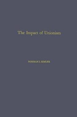 [预订]Impact of Unionism on Wage-Income Ratios in the Manufacturing Sector of the Economy., The 9780313237003