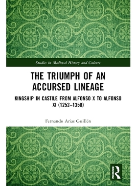 预订 The Triumph of an Accursed Lineage: Kingship in Castile from Alfonso X to Alfonso XI (1252-1350) 受诅世系的胜利：从
