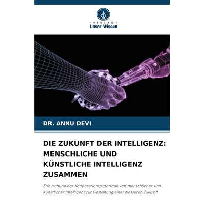 预订 DIE ZUKUNFT DER INTELLIGENZ: MENSCHLICHE UND KÜNSTLICHE INTELLIGENZ ZUSAMMEN: Erforschung des Kooperationspotenzia