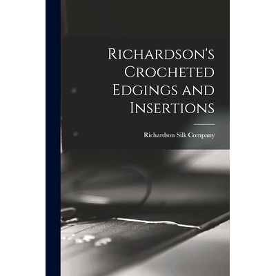 预订 Richardson’s Crocheted Edgings and Insertions: 9781014779519