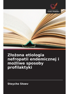 预订 Zlożona etiologia nefropatii endemicznej i możliwe sposoby profilaktyki: 9786209304354