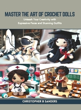 预订 Master the Art of Crochet Dolls: Unleash Your Creativity with Expressive Faces and Stunning Outfits: 9798873607013