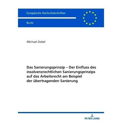 预订 Das Sanierungsprinzip – Der Einfluss des insolvenzrechtlichen Sanierungsprinzips auf das Arbeitsrecht am Beispiel