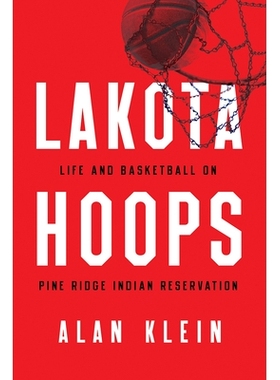 预订 Lakota Hoops: Life and Basketball on Pine Ridge Indian Reservation 拉科塔篮球：松岭印第安人保留地的生活和篮球: 9781