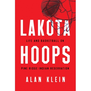 预订 Lakota Hoops: Life and Basketball on Pine Ridge Indian Reservation 拉科塔篮球：松岭印第安人保留地的生活和篮球: 9781