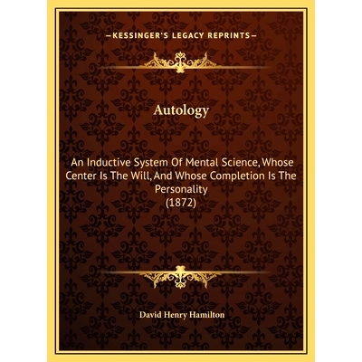 预订 Autology: An Inductive System Of Mental Science, Whose Center Is The Will, And Whose Completion Is The Personality
