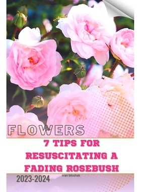 预订 7 Tips For Resuscitating a Fading Rosebush: Become flowers expert: 9798876336804