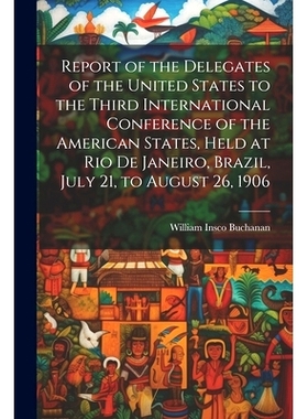 预订 Report of the Delegates of the United States to the Third International Conference of the American States, Held at
