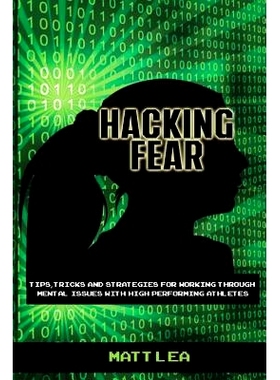 预订 Hacking Fear: Tips, tricks, and strategies for working through mental issues with high performing athletes: 9781523