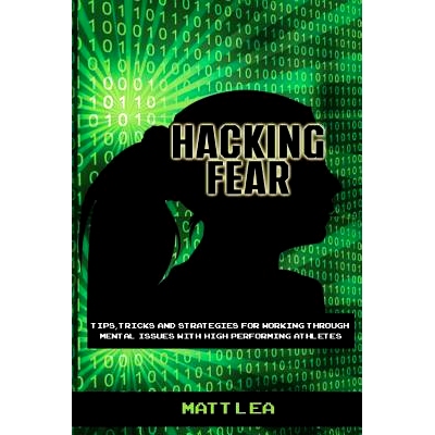 预订 Hacking Fear: Tips, tricks, and strategies for working through mental issues with high performing athletes: 9781523