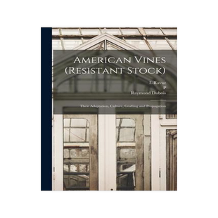 [预订]American Vines (resistant Stock): Their Adaptation, Culture, Grafting and Propagation 9781016600958