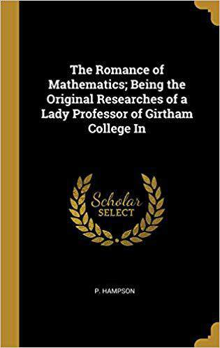 【预售】The Romance of Mathematics; Being the Original Researches of a Lady Professor of Girtham College in