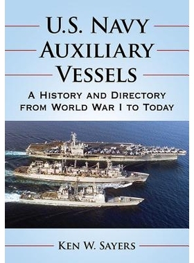 预订 U.S. Navy Auxiliary Vessels: A History and Directory from World War I to Today 美国海军辅助舰艇：从*次世界大战刀今