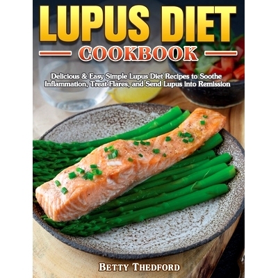 预订 Lupus Diet Cookbook: Delicious & Easy Simple Lupus Diet Recipes to Soothe Inflammation, Treat Flares, and Send Lupu