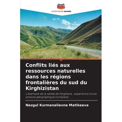 预订 Conflits liés aux ressources naturelles dans les régions frontalières du sud du Kirghizistan: L’exemple de la v