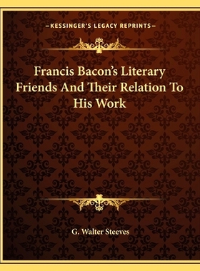 预订 Francis Bacon’s Literary Friends And Their Relation To His Work: 9781162866772