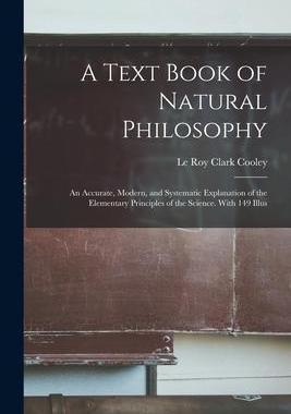 [预订]A Text Book of Natural Philosophy: an Accurate, Modern, and Systematic Explanation of the Elementary 9781014496478