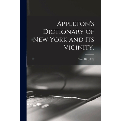 预订 Appleton’s Dictionary of New York and Its Vicinity.; year 18, (1895): 9781014332899