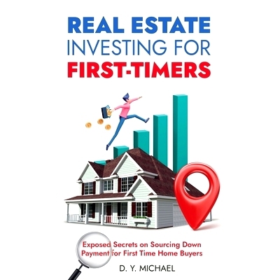 预订 Real Estate Investing for First-Timers: Exposed Secrets on Sourcing Down Payment for First Time Home Buyers: 979854