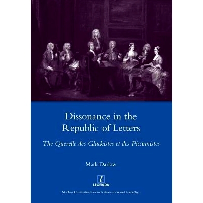 预订 Dissonance in the Republic of Letters: The Querelle Des Gluckistes Et Des Piccinnistes: 9781907975547