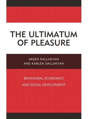 预订 The Ultimatum of Pleasure: Behavioral Economics and Social Development 快乐的*通牒：行为经济学和社会发展: 978076186