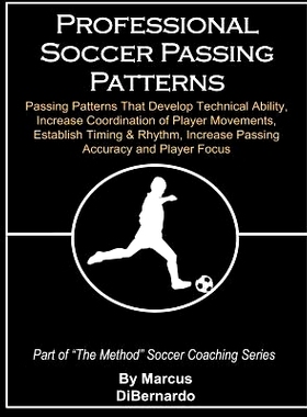 预订 Professional Soccer Passing Patterns: Passing Patterns That Develop Technical Ability, Increase Coordination of Pla