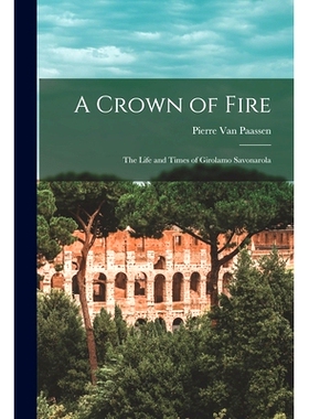 预订 A Crown of Fire; the Life and Times of Girolamo Savonarola: 9781014305206