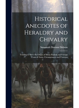 预订 Historical Anecdotes of Heraldry and Chivalry: Tending to Shew the Origin of Many English and Foreign Coats of Arms