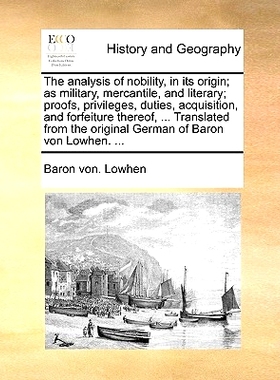 预订 The Analysis of Nobility, in Its Origin; As Military, Mercantile, and Literary; Proofs, Privileges, Duties, Acquisi