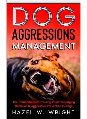预订 Dog Aggression Management: The Comprehensive Training Guide Managing Behavior & Aggressive Prevention In Dogs: 9798