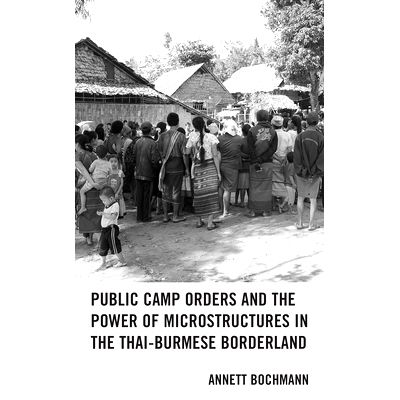 预订 Public Camp Orders and the Power of Microstructures in the Thai-Burmese Borderland 泰缅边境的公共营地秩序和微结构的