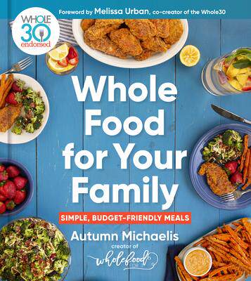 [预订]Whole Food for Your Family: 100+ Simple, Budget-Friendly Meals 9780358615309