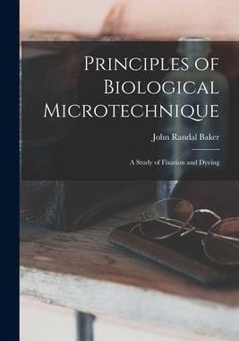 [预订]Principles of Biological Microtechnique; a Study of Fixation and Dyeing 9781015949485