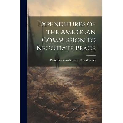 预订 Expenditures of the American Commission to Negotiate Peace: 9781022212190