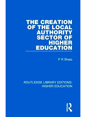 预订 The Creation of the Local Authority Sector of Higher Education 创建地方当局高等教育部门: 9781138328181