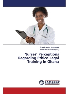 预订 Nurses’ Perceptions Regarding Ethico-Legal Training in Ghana 护士对加纳伦理法律培训的看法: 9786139916030