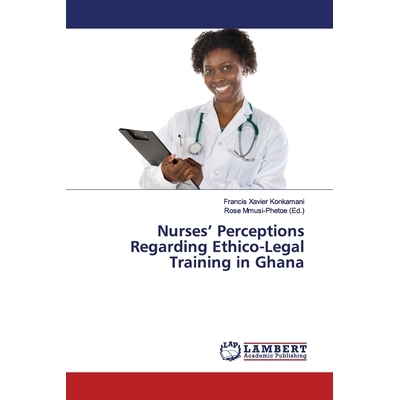 预订 Nurses’ Perceptions Regarding Ethico-Legal Training in Ghana 护士对加纳伦理法律培训的看法: 9786139916030