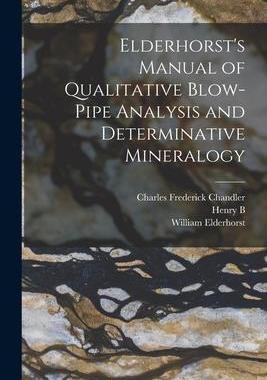 [预订]Elderhorst’s Manual of Qualitative Blow-pipe Analysis and Determinative Mineralogy 9781018553382