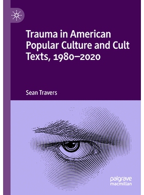 预订 Trauma in American Popular Culture and Cult Texts, 1980-2020 美国流行文化与邪教文本中的创伤 1980-2020: 978303113289