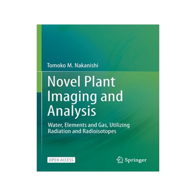预订 Novel Plant Imaging and Analysis: Water, Elements and Gas, Utilizing Radiation and Radioisotopes