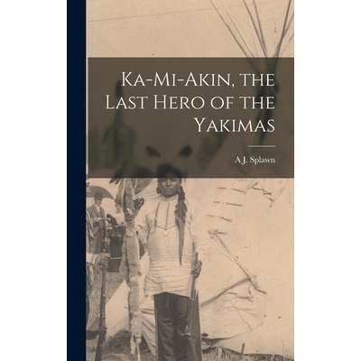 预订 Ka-Mi-Akin, the Last Hero of the Yakimas 9781015409859